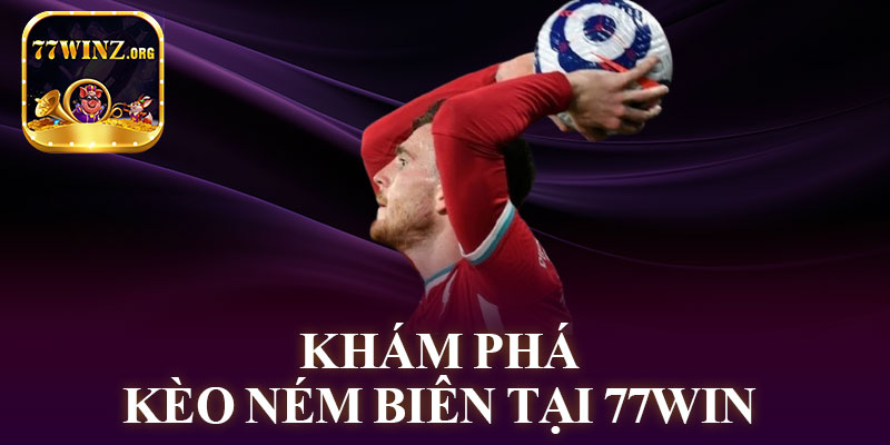 Khám Phá Kèo Ném Biên Tại 77WIN