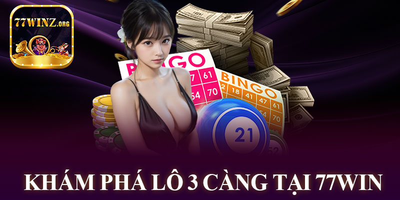 Khám Phá Lô 3 Càng Tại 77WIN