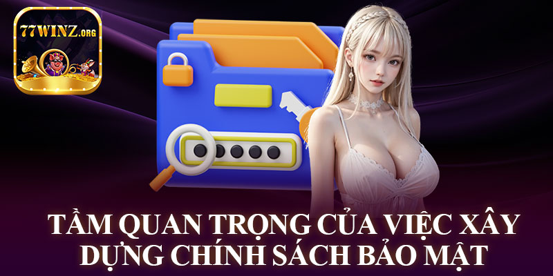 Tầm Quan Trọng Của Việc Xây Dựng Chính Sách Bảo Mật